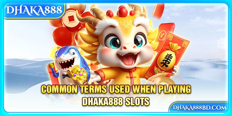 Common terms used when playing Dhaka888 Slots