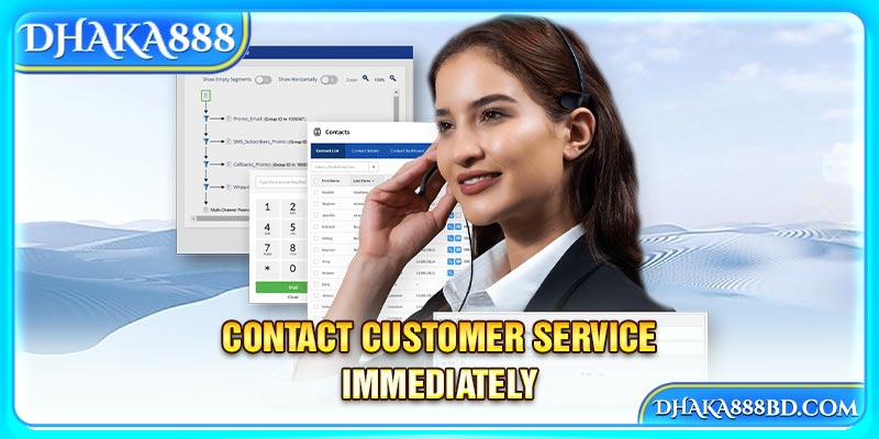 Contact customer service immediately