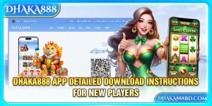Dhaka888 App Detailed Download Instructions For New Players