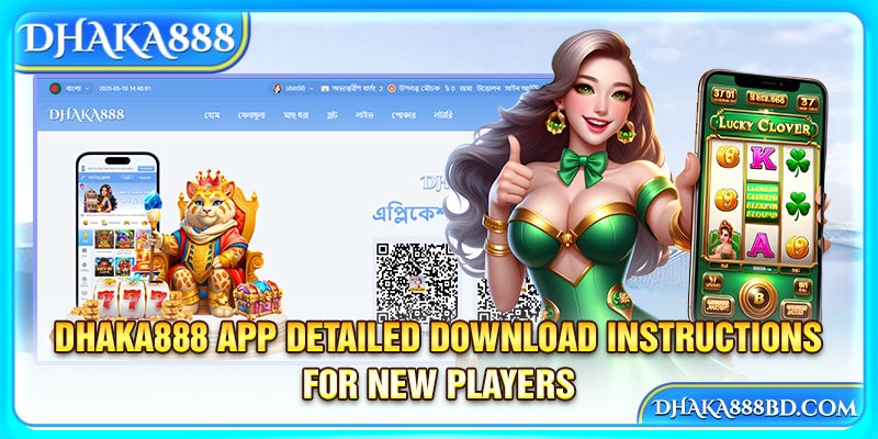 Dhaka888 App Detailed Download Instructions For New Players