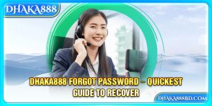 Dhaka888 Forgot Password – Quickest Guide To Recover