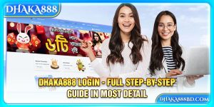 Dhaka888 Login - Full Step-by-Step Guide in Most Detail