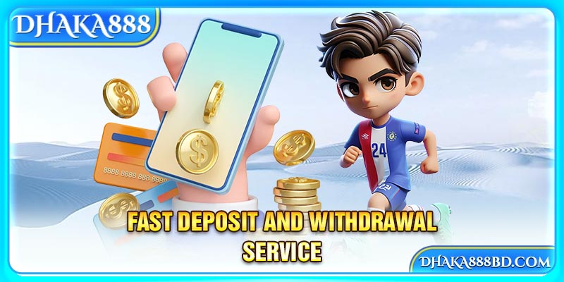 Fast deposit and withdrawal service