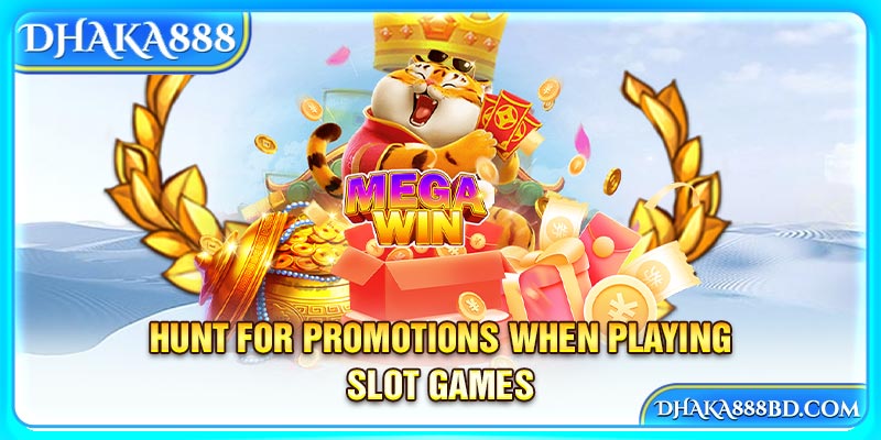 Hunt for promotions when playing slot games 