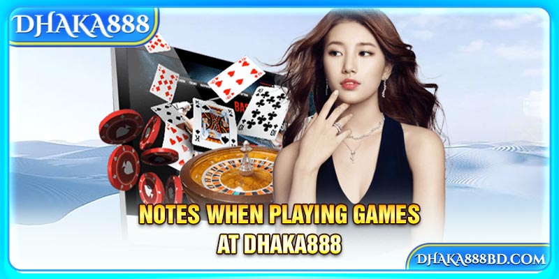 Notes when playing games at Dhaka888