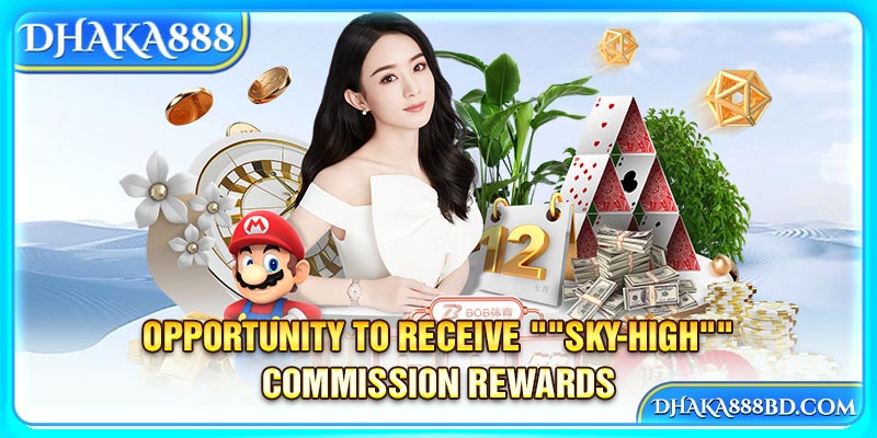 Opportunity to receive "sky-high" commission rewards