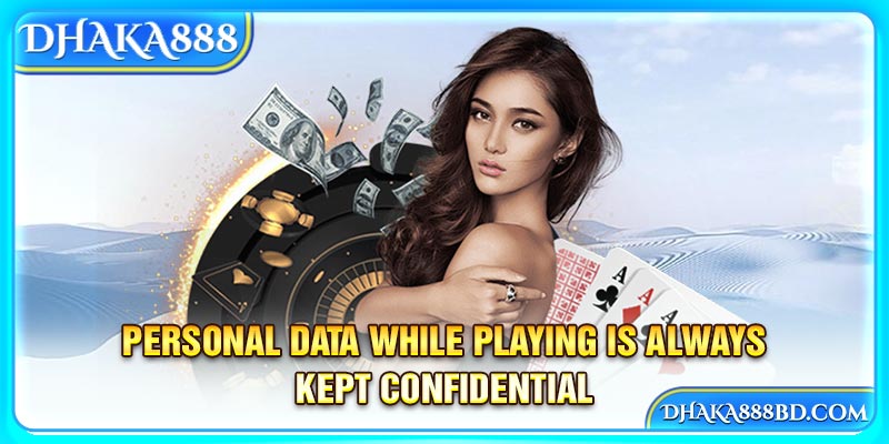 Personal data while playing is always kept confidential