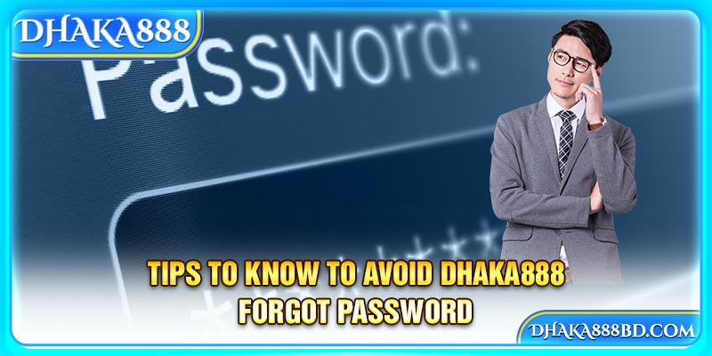 Tips to know to avoid Dhaka888 forgot password 